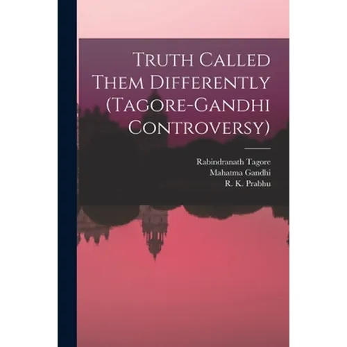Truth Called Them Differently (Tagore-Gandhi Controversy) - Paperback