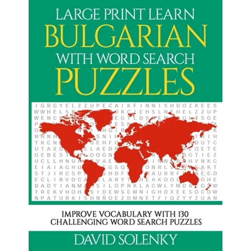 Large Print Learn Bulgarian with Word Search Puzzles: Learn Bulgarian Language Vocabulary with Challenging Easy to Read Word Find Puzzles - Paperback