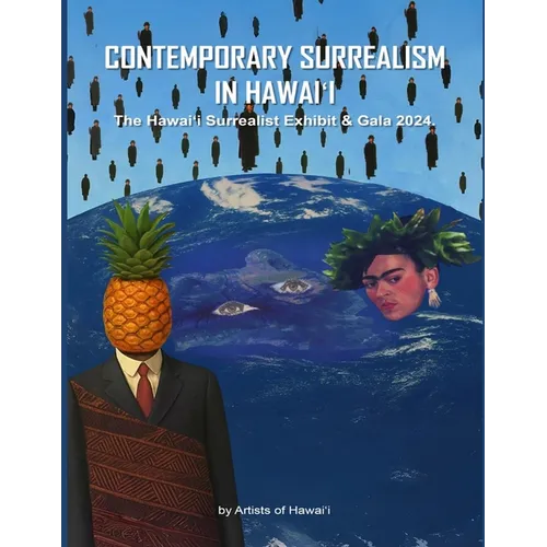 Contemporary Surrealism in Hawai'i: The Hawai'i Surrealist Exhibit & Gala 2024 - Paperback