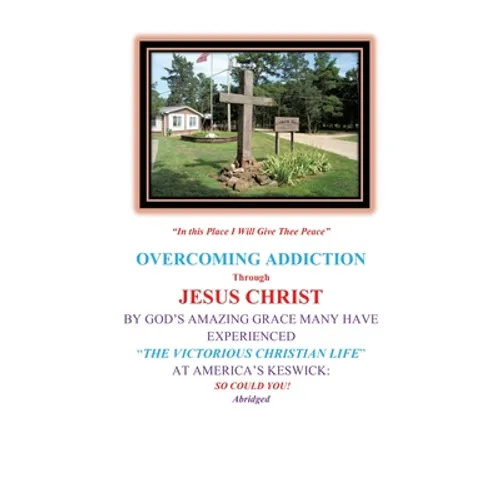 Overcoming Addiction Through Jesus Christ: By God's Amazing Grace Many Have Experienced 