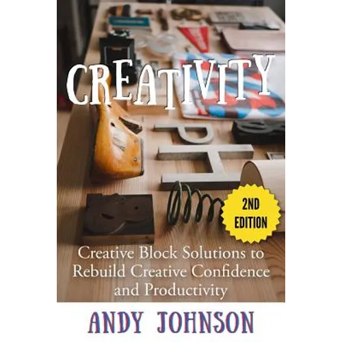 Creativity: Creative Block Solutions to Rebuild Creative Confidence and Productivity - 2nd Edition - Paperback