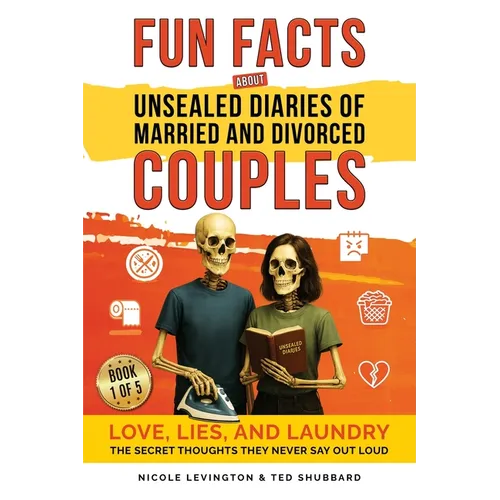 Jaw-Dropping Fun Facts About Unsealed Diaries of Married and Divorced Couples: Love, Lies, and Laundry - The Secret Thoughts They Never Say Out Loud - Paperback