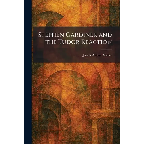 Stephen Gardiner and the Tudor Reaction - Paperback