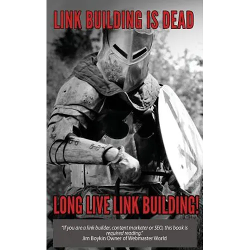 Link Building Is Dead. Long Live Link Building! - Paperback