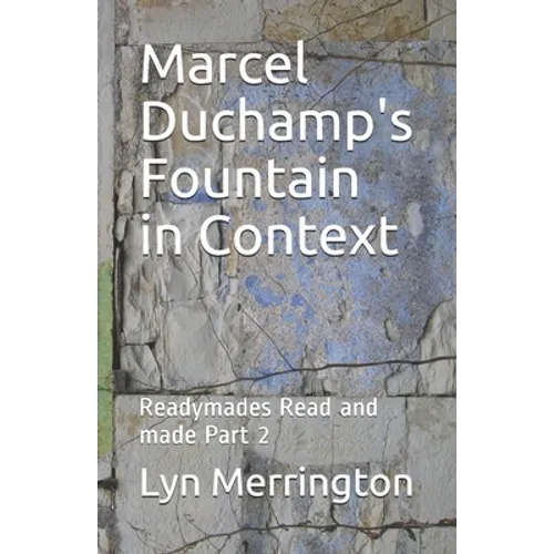 Marcel Duchamp's Fountain in Context: Readymades Read and made Part 2 - Paperback