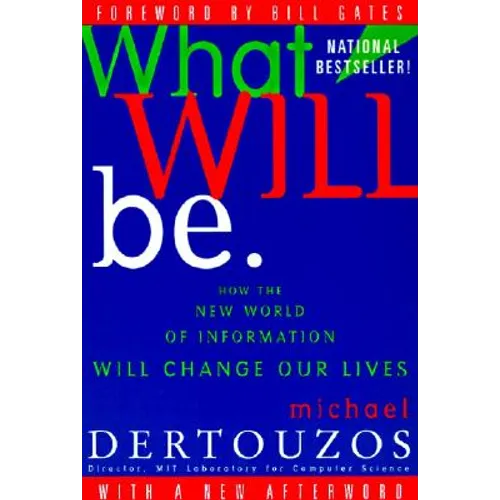 What Will Be: How the New World of Information Will Change Our Lives - Paperback