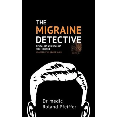 The Migraine Detective: Revealing and healing the migraine - Paperback