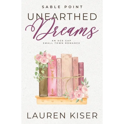 Unearthed Dreams: An Age Gap Small Town Romance - Paperback