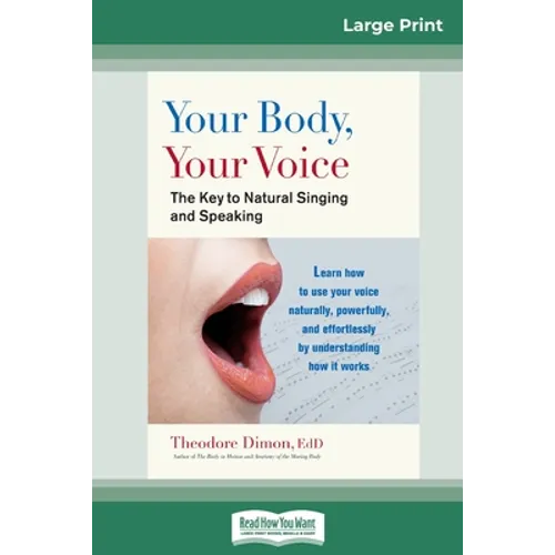 Your Body, Your Voice: The Key to Natural Singing and Speaking (16pt Large Print Edition) - Paperback