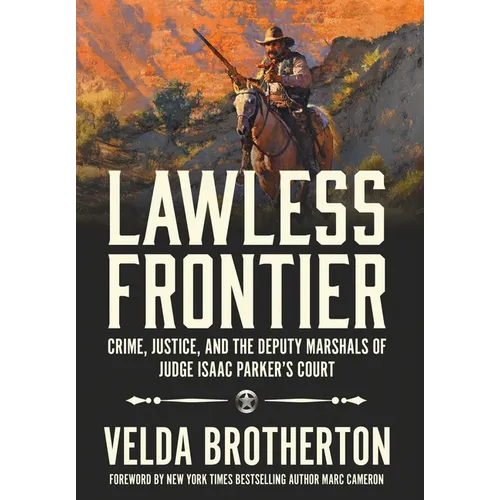 Lawless Frontier: Crime, Justice, and the Deputy Marshals of Judge Isaac Parker's Court - Hardcover
