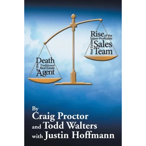 Death of the Traditional Real Estate Agent: Rise of the Super-Profitable Real Estate Sales Team - Paperback