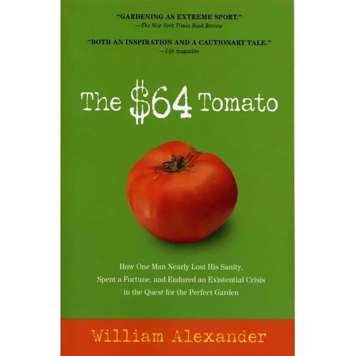 The $64 Tomato: How One Man Nearly Lost His Sanity, Spent a Fortune, and Endured an Existential Crisis in the Quest for the Perfect Garden - Paperback