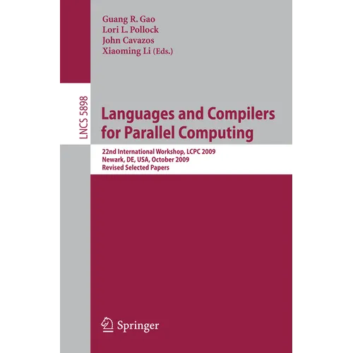 Languages and Compilers for Parallel Computing: 22nd International Workshop, Lcpc 2009, Newark, De, Usa, October 8-10, 2009, Revised Selected Papers - Paperback
