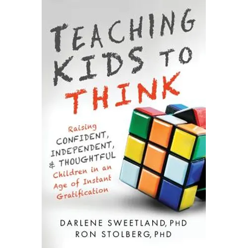 Teaching Kids to Think: Raising Confident, Independent, and Thoughtful Children in an Age of Instant Gratification - Paperback