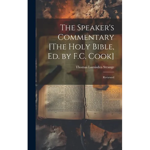 The Speaker's Commentary [The Holy Bible, Ed. by F.C. Cook]: Reviewed - Hardcover