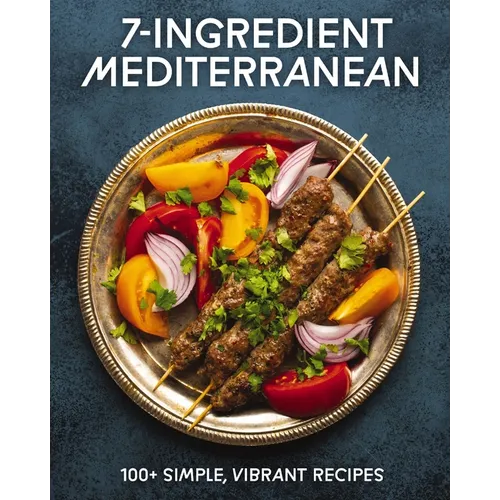 7-Ingredient Mediterranean: 100+ Simple, Vibrant Recipes - Hardcover
