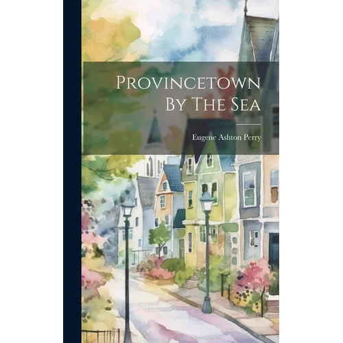 Provincetown By The Sea - Hardcover