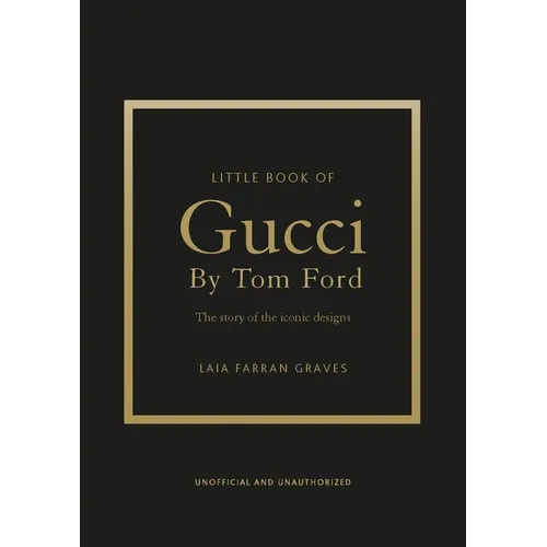 Little Book of Gucci by Tom Ford: The Story of the Iconic Fashion Designer - Hardcover