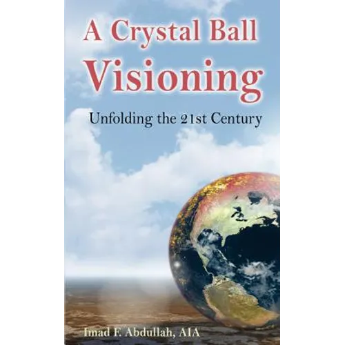 A Crystal Ball Visioning: Unfolding the 21st Century - Paperback