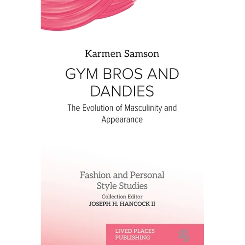 Gym Bros and Dandies: The Evolution of Masculinity and Appearance - Paperback