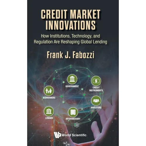 Credit Market Innovations: How Institutions, Technology, and Regulation Are Reshaping Global Lending - Hardcover