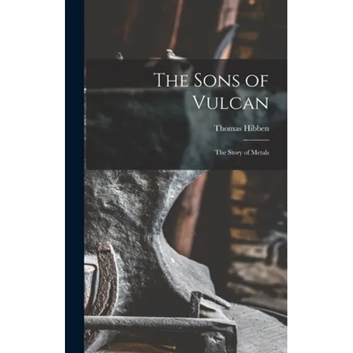 The Sons of Vulcan; the Story of Metals - Hardcover