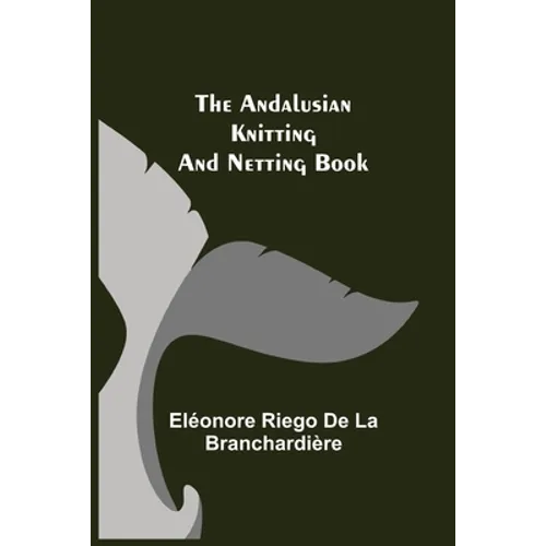 The Andalusian Knitting and Netting Book - Paperback