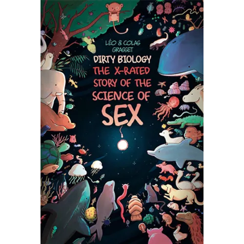 Dirty Biology: The X-Rated Story of the Science of Sex - Paperback