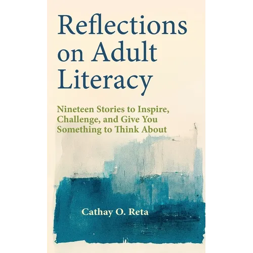 Reflections on Adult Literacy: Nineteen Stories to Inspire, Challenge, and Give You Something to Think About - Paperback
