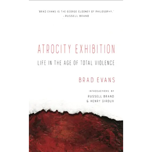 Atrocity Exhibition: Life in the Age of Total Violence - Paperback