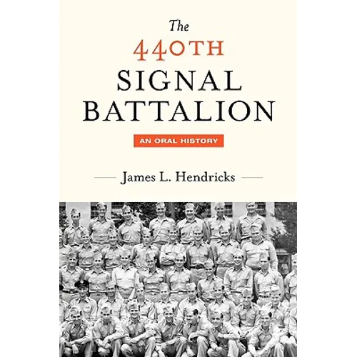 The 440th Signal Battalion: An Oral History - Hardcover