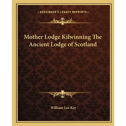 Mother Lodge Kilwinning The Ancient Lodge of Scotland - Paperback