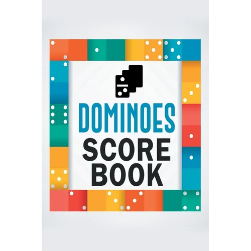 Dominoes Score Book: The Ultimate Mexican Train Dominoes Score Sheets / Chicken Foot Dominoes Game Score Pad / 6