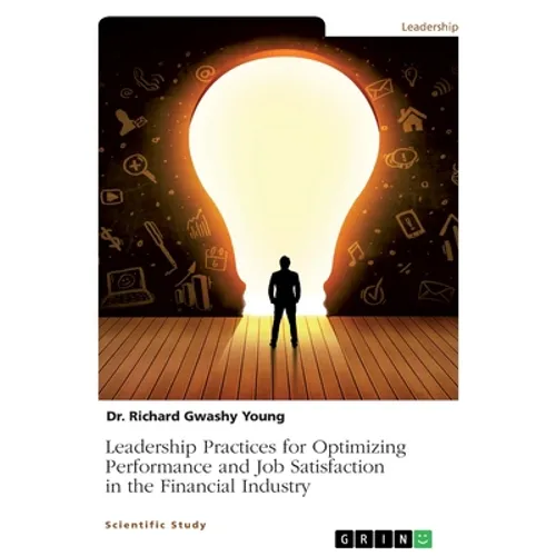 Leadership Practices for Optimizing Performance and Job Satisfaction in the Financial Industry - Paperback