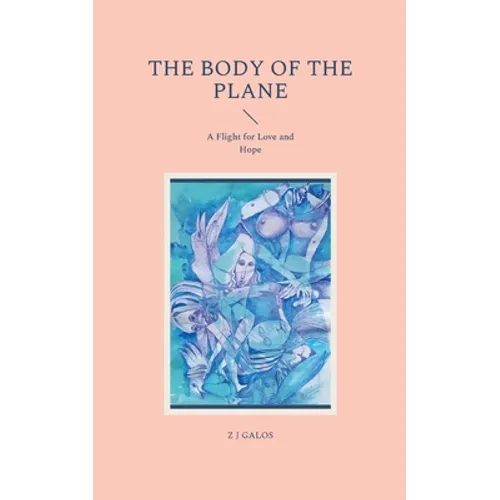 The Body of the Plane: A Flight for Love and Hope - Paperback