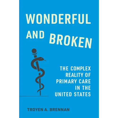 Wonderful and Broken: The Complex Reality of Primary Care in the United States - Hardcover