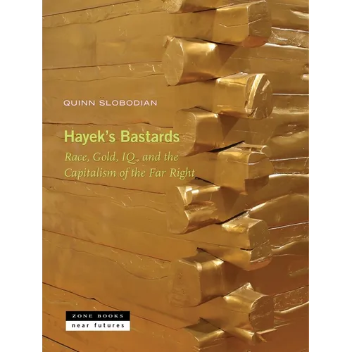 Hayek's Bastards: Race, Gold, Iq, and the Capitalism of the Far Right