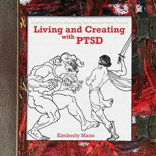 Living and Creating with PTSD: An Artist's Expression of Surviving Post Traumatic Stress Disorder - Paperback