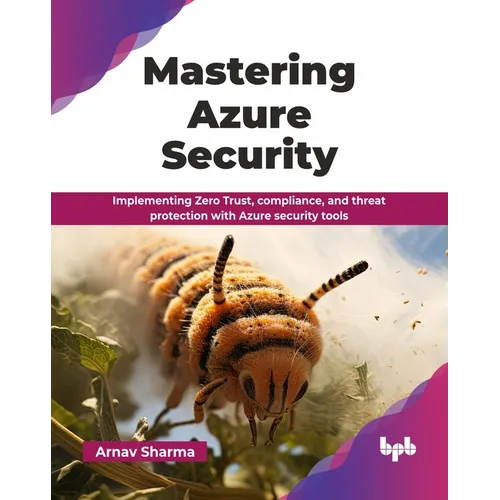 Mastering Azure Security: Implementing Zero Trust, compliance, and threat protection with Azure security tools (English Edition) - Paperback