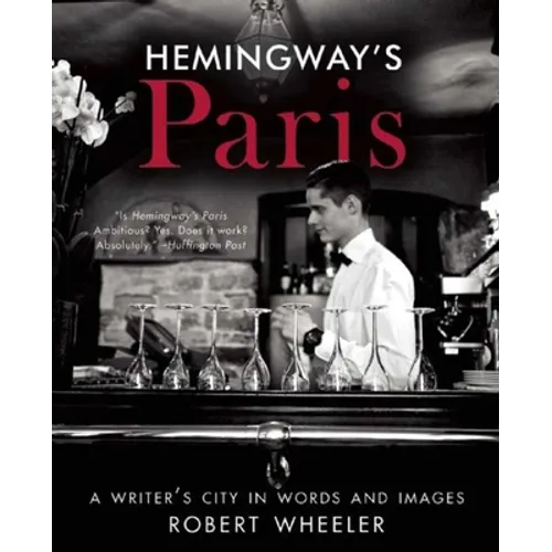 Hemingway's Paris: A Writer's City in Words and Images - Paperback