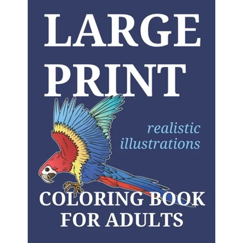 Large Print Coloring Book For Adults: 25 Large Realistic Illustrations For Traditional Easy Coloring