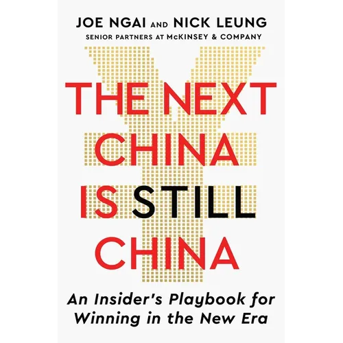 The Next China Is Still China: An Insider's Playbook for Winning in the New Era - Hardcover