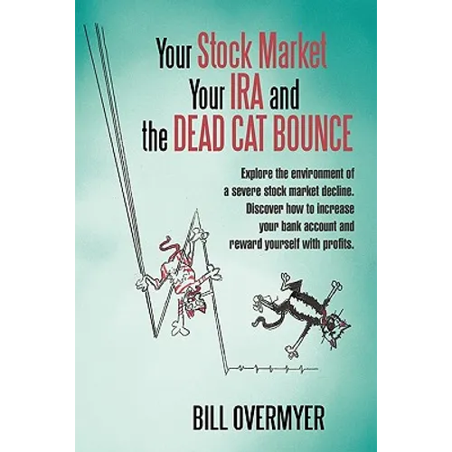 Your Stock Market Your IRA and THE DEAD CAT BOUNCE: Explore the environment of a severe stock market decline. Discover how to increase your bank accou - Paperback