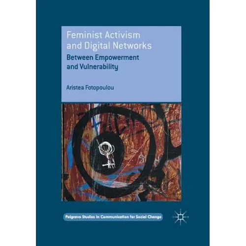 Feminist Activism and Digital Networks: Between Empowerment and Vulnerability - Paperback