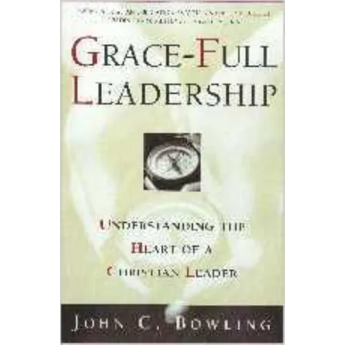 Grace-Full Leadership: Understanding the Heart of a Christian Leader - Paperback