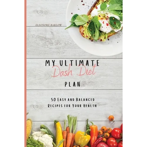My Ultimate Dash Diet Plan: 50 Easy and Balanced Recipes for Your Health - Paperback