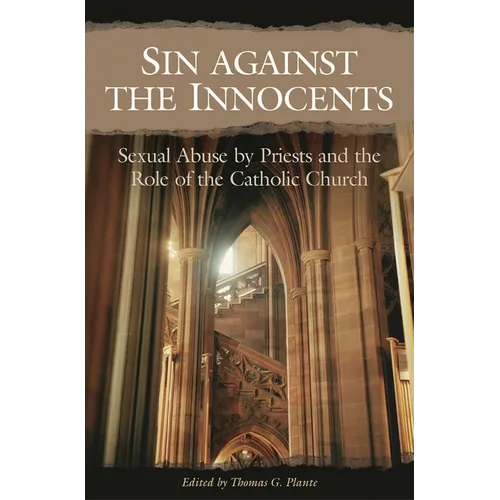 Sin Against the Innocents: Sexual Abuse by Priests and the Role of the Catholic Church - Hardcover