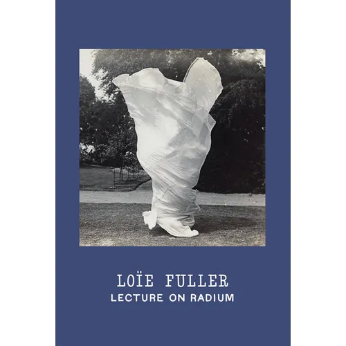 Loïe Fuller: Lecture on Radium - Hardcover