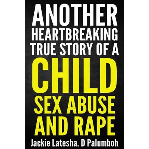 Another Heartbreaking True Story of a Child Sex Abuse and Rape - Paperback