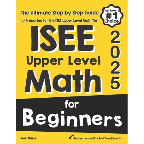 ISEE Upper Level Math for Beginners: The Ultimate Step by Step Guide to Preparing for the ISEE Upper Level Math Test - Paperback